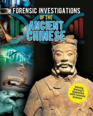 Forensic Investigations of the Ancient Chinese by Heather C. Hudak