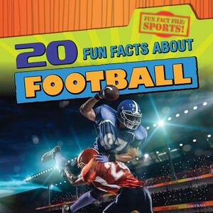 20 Fun Facts about Football by Ryan Nagelhout