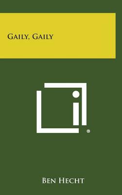 Gaily, Gaily by Ben Hecht