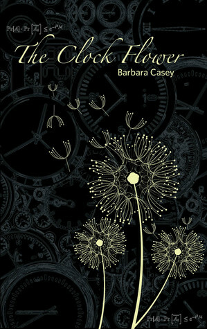 The Clock Flower by Barbara Casey
