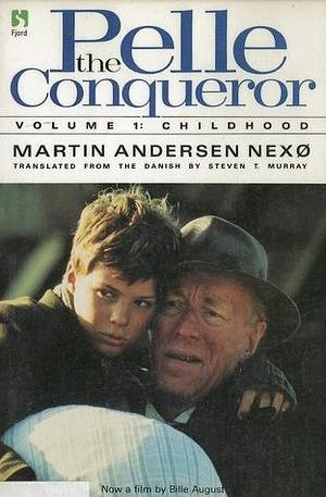 Pelle the Conqueror: Childhood by Martin Andersen Nexø, Steven T. Murray