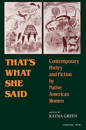That's What She Said: Contemporary Poetry and Fiction by Native American Women by Rayna Green