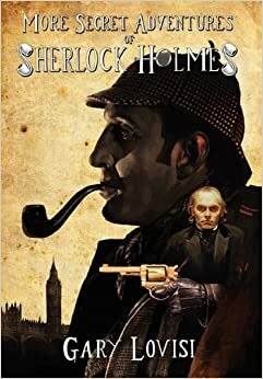 More Secret Adventures of Sherlock Holmes by Gary Lovisi, Tihomir Tikulin