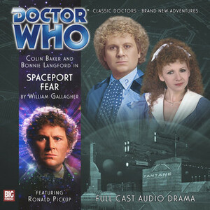 Doctor Who: Spaceport Fear by Ronald Pickup, Bonnie Langford, Colin Baker, William Gallagher