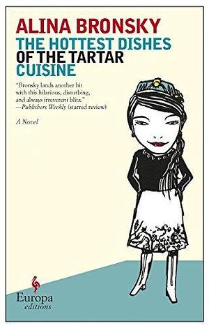 The Hottest Dishes of the Tartar Cuisine: A Novel by Alina Bronsky, Tim Mohr