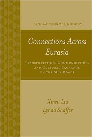Connections Across Eurasia: Transportation, Communication, and Cultural Exchange on the Silk Road by Xinru Liu