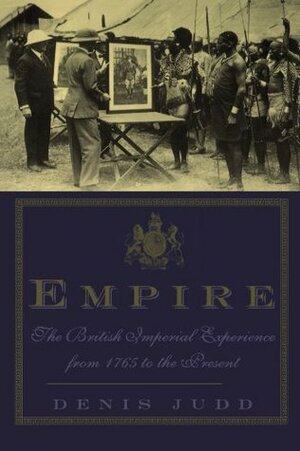 Empire: The British Imperial Experience From 1765 To The Present by Denis Judd