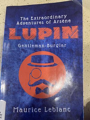 The Extraordinary Adventures of Arsene Lupin Gentleman-Burglar by Maurice Leblanc