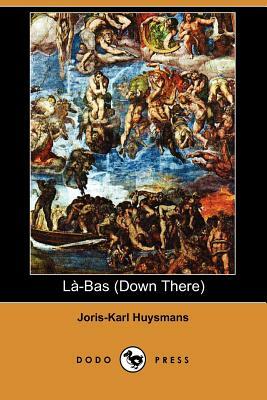 La-Bas (Down There) (Dodo Press) by Joris-Karl Huysmans