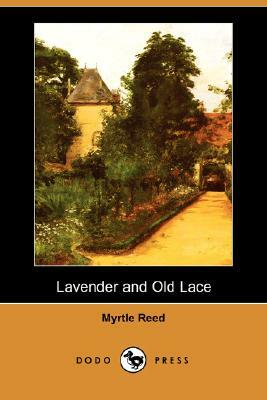 Lavender and Old Lace (Dodo Press) by Myrtle Reed