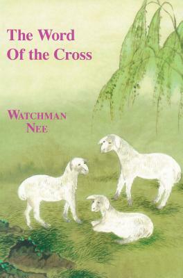 The Word of the Cross by Watchman L. Nee