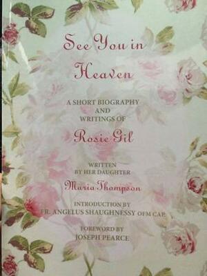 See You In Heaven: The Life and Writings of Rosie Gil by Maria Thompson