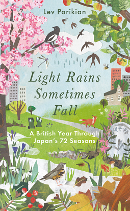 Light Rains Sometimes Fall: A British Year through Japan's 72 Ancient Seasons by Lev Parikian, Lev Parikian