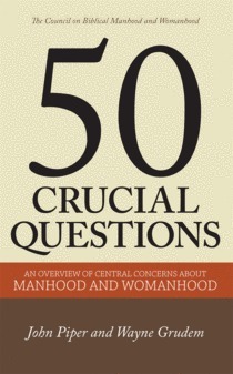 50 Crucial Questions About Manhood and Womanhood by John Piper, Wayne A. Grudem