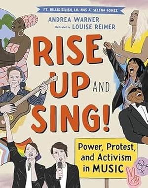 Rise Up and Sing!: Power, Protest, and Activism in Music by Andrea Warner