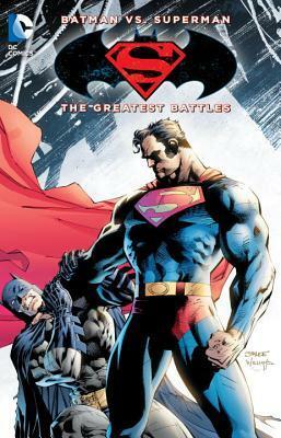 Batman vs. Superman: The Greatest Battles by Jim Lee, Jeph Loeb, Klaus Janson, Lynn Varley, Scott Snyder, Mark Verheiden, Frank Miller, Matthew Clark, John Byrne, Jack Kelly, Joe Kelly, Greg Capullo, Geoff Johns, Phil Jimenez, Brett Booth