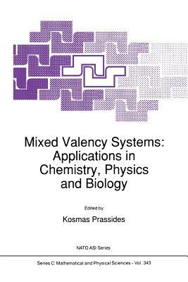 Mixed Valency Systems: Applications in Chemistry, Physics and Biology by 