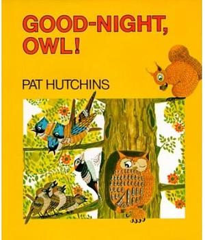Good night, Owl! by Pat Hutchins, Pat Hutchins