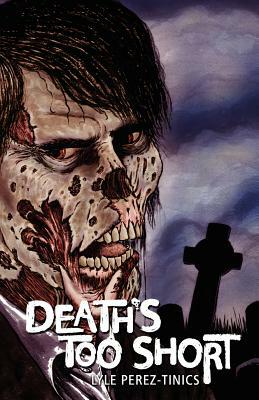 Death's Too Short by Lyle Perez-Tinics