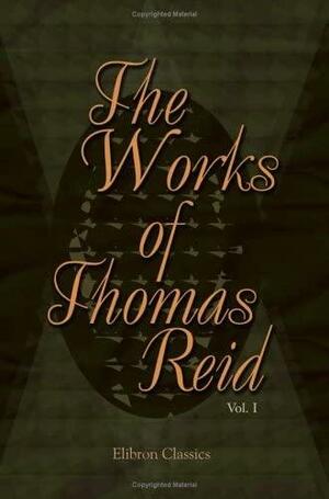 The Works of Thomas Reid, Volume 1 by Thomas Reid, William Hamilton