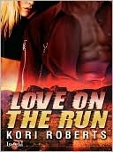 Love on the Run by Kori Roberts