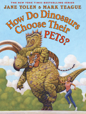 How Do Dinosaurs Choose Their Pets? by Jane Yolen, Mark Teague