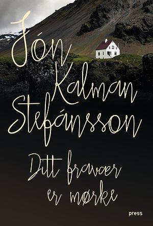 Ditt fravær er mørke by Jón Kalman Stefánsson