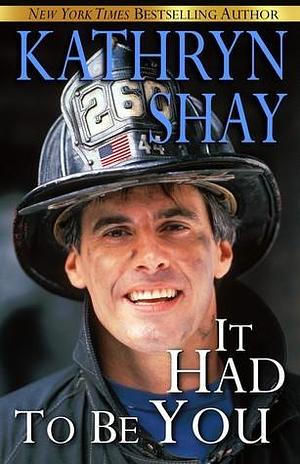 It Had to Be You by Kathryn Shay, Kathryn Shay