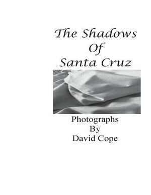 The Shadows of Santa Cruz by David Cope