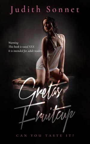 Greta's Fruitcup: An erotic story by Judith Sonnet