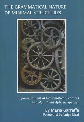 The Grammatical Nature of Minimal Structures: Impoverishment of Grammatical Features in a Non-Fluent Aphasic Speaker by Maria Garraffa