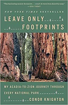 Leave Only Footprints: My Acadia-to-Zion Journey Through Every National Park by Conor Knighton