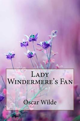 Lady Windermere's Fan Oscar Wilde by Oscar Wilde