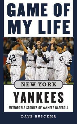 Game of My Life: 20 Stories of Yankees Baseball by Dave Buscema