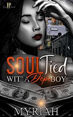 Soul Tied Wit' A Dope Boy: A Standalone Novel by Myriah