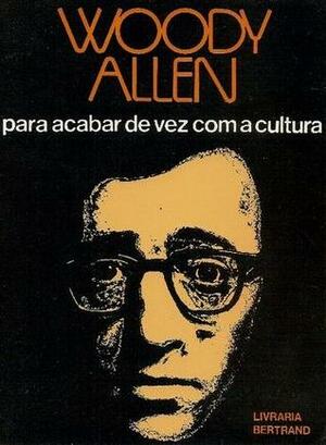 Para Acabar de Vez com a Cultura by Woody Allen, Jorge Leitão Ramos