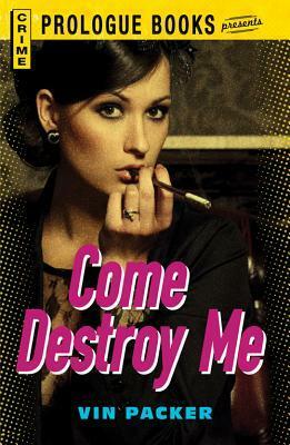 Come Destroy Me by Vin Packer