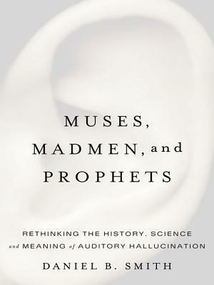 Muses, Madmen, and Prophets by Daniel B. Smith