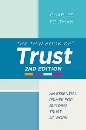 The Thin Book of Trust: An Essential Primer for Building Trust at Work by Charles Feltman