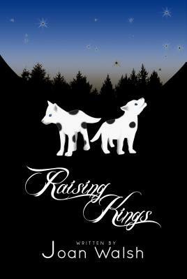 Raising Kings by Joan Walsh