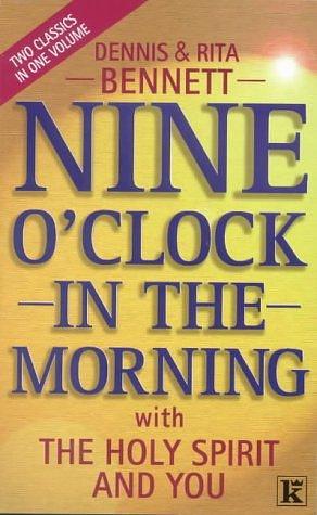 Nine O'Clock in the Morning and the Holy Spirit and You by Dennis Bennett, Rita Bennet