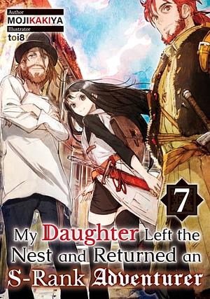 My Daughter Left the Nest and Returned an S-Rank Adventurer Volume 7 by MOJIKAKIYA