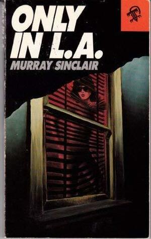 Only in L.A. by Murray Sinclair