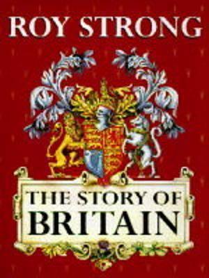 The Story Of Britain by Roy Strong, Roy Strong