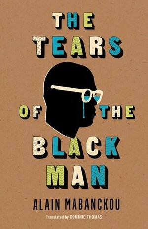 The Tears of the Black Man by Alain Mabanckou