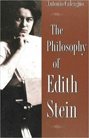 The Philosophy of Edith Stein by Antonio Calcagno
