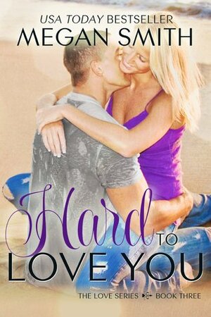 Hard to Love You by Megan Smith
