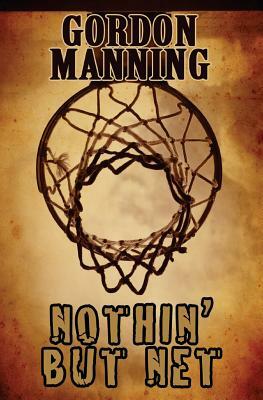 Nothin' But Net by Gordon Manning