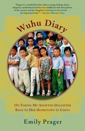 Wuhu Diary: On Taking My Adopted Daughter Back to Her Hometown in China by Emily Prager