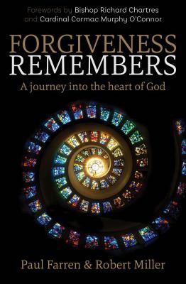 Forgiveness Remembers: A Journey Into the Heart of God by Paul Farren, Robert Miller